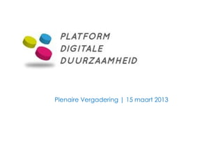 Plenaire Vergadering | 15 maart 2013
 