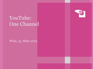 YouTube:
One Channel


Wien, 15. März 2013
 