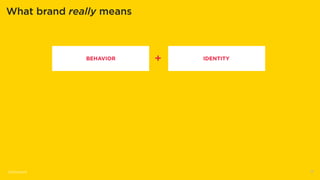What brand really means
BEHAVIOR IDENTITY+
13@lvincent
 