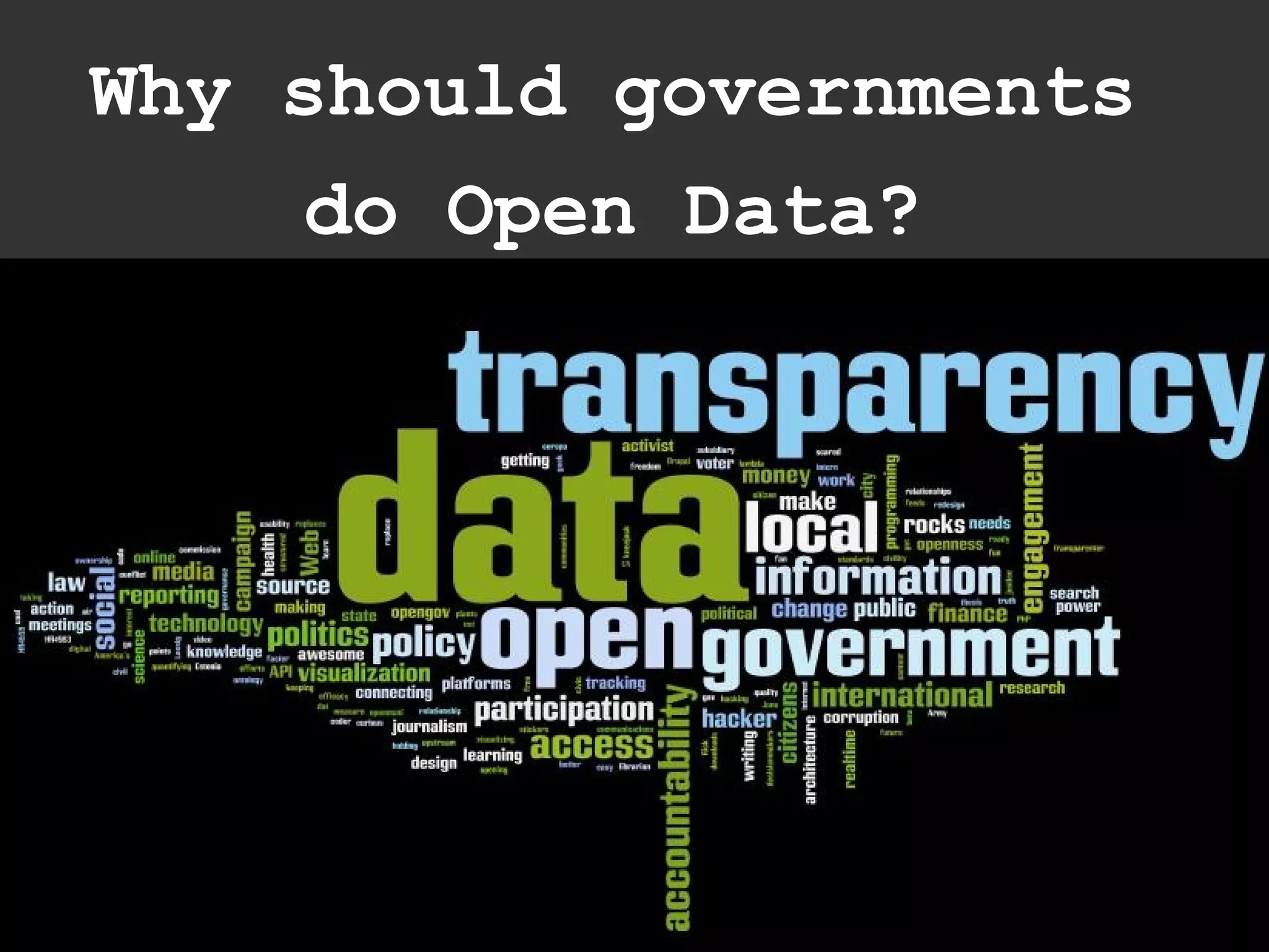 Why should governments
     do Open Data?
 
