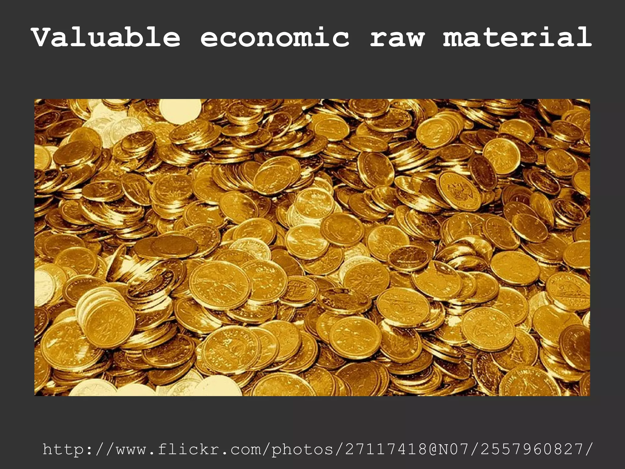 Valuable economic raw material




http://www.flickr.com/photos/27117418@N07/2557960827/
 