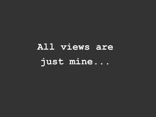 All views are
 just mine...
 