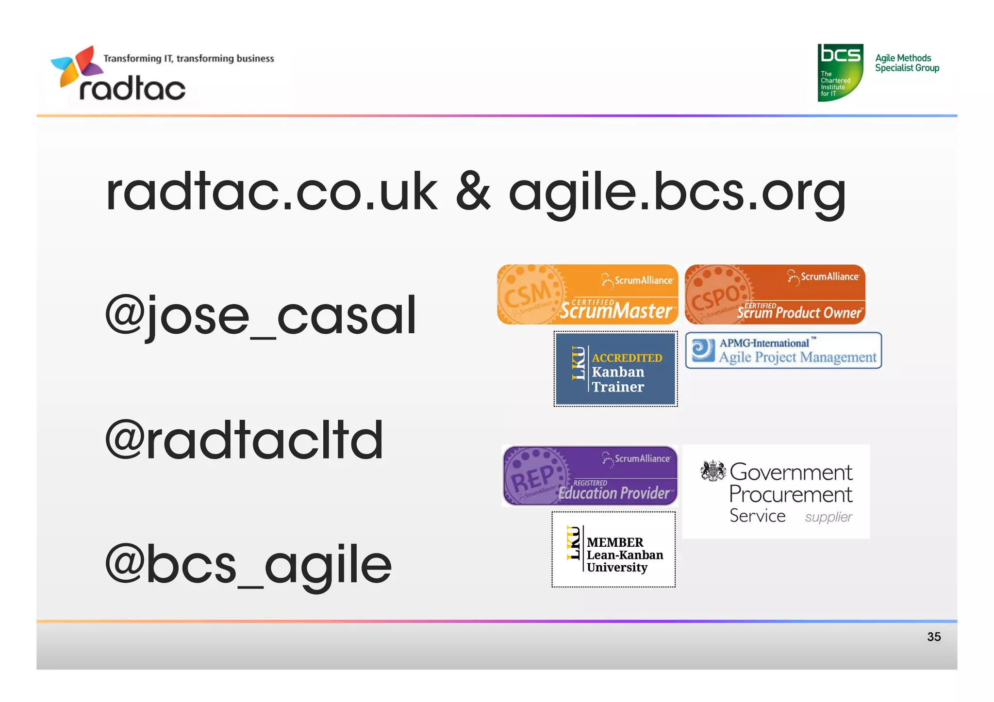 radtac.co.uk & agile.bcs.org

@jose_casal

@radtacltd

@bcs_agile
                                35
 