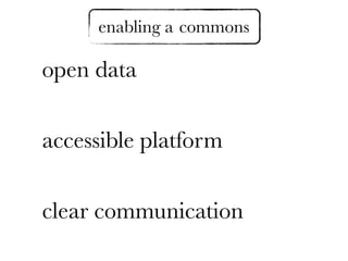 open data
accessible platform
clear communication
commonsenabling a
 