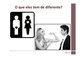 O	
  que	
  eles	
  tem	
  de	
  diferente?	
  
 