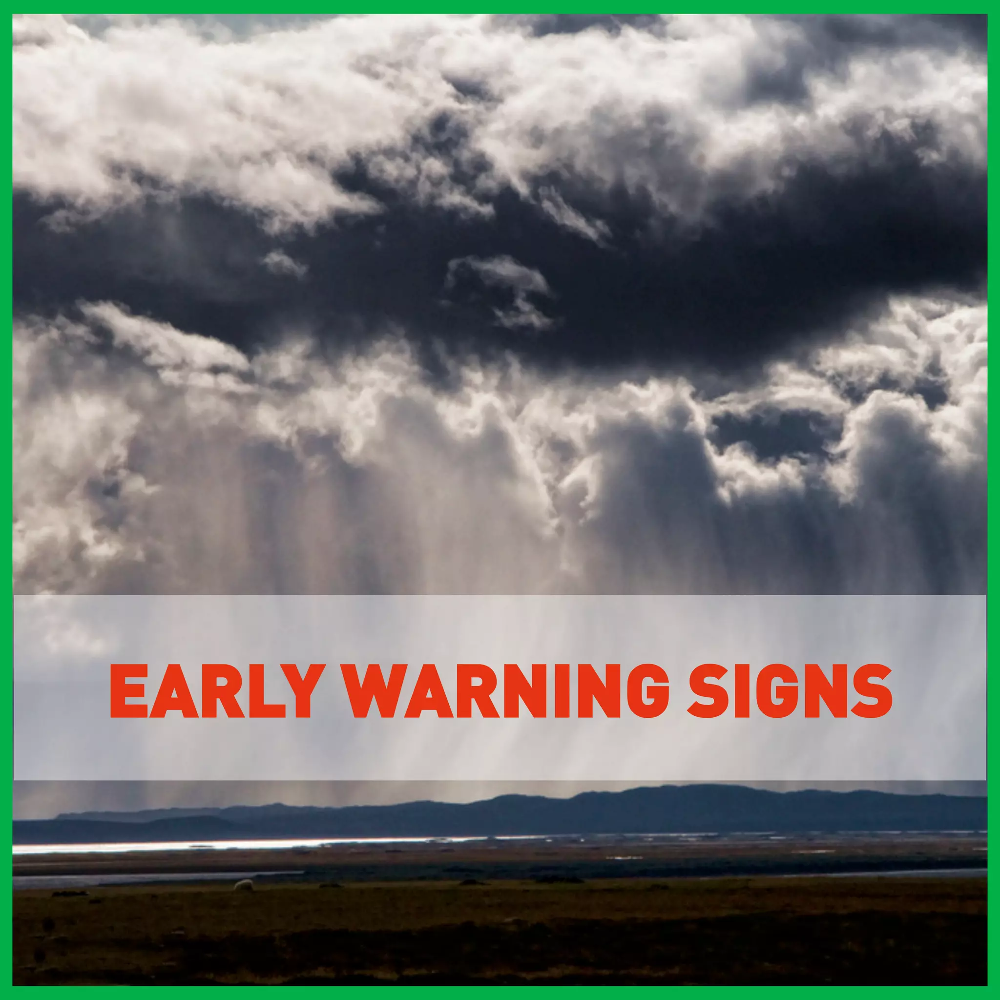 EARLY WARNING SIGNS
 