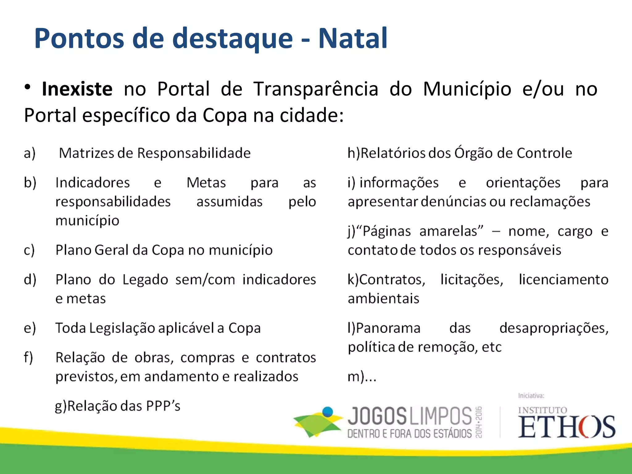 Pontos de destaque - Natal
• Inexiste no Portal de Transparência do Município e/ou no
Portal específico da Copa na cidade:
 