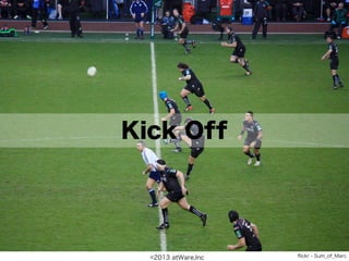 Kick Off




  ©2013 atWare,Inc   ﬂickr - Sum_of_Marc
 