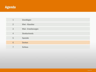 Agenda


    1    Grundlagen
1
    2    Wiwi - Klassiker

    3    Wiwi– Erweiterungen

    4    Strukturtrends

    5    Speziale

    6    Denken

    7    Schluss




                               Seite 46
 