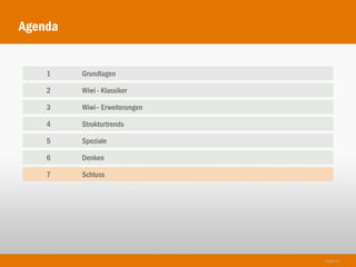 Agenda


    1    Grundlagen
1
    2    Wiwi - Klassiker

    3    Wiwi– Erweiterungen

    4    Strukturtrends

    5    Speziale

    6    Denken

    7    Schluss




                               Seite 51
 