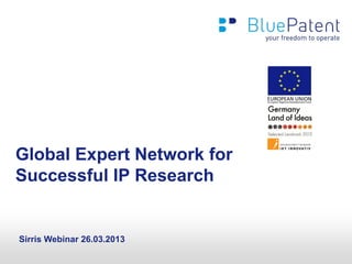 Global Expert Network for
Successful IP Research


Sirris Webinar 26.03.2013
 