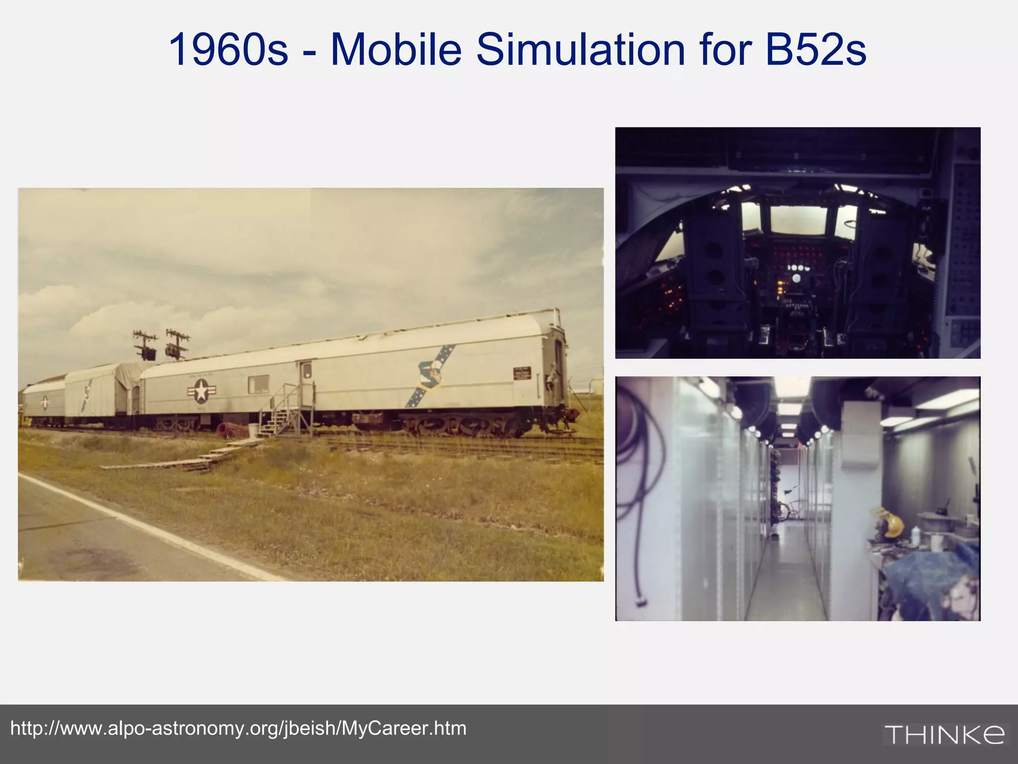 1960s - Mobile Simulation for B52s
http://www.alpo-astronomy.org/jbeish/MyCareer.htm
 