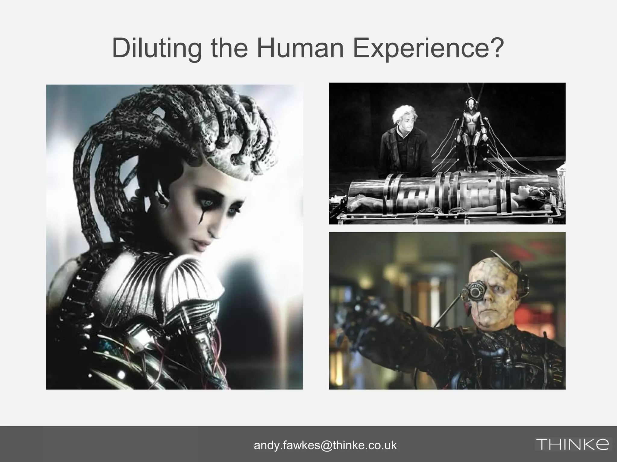 Diluting the Human Experience?
andy.fawkes@thinke.co.uk
 