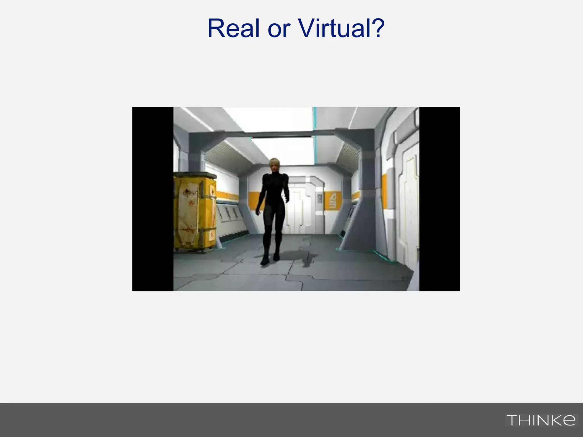 Real or Virtual?
 