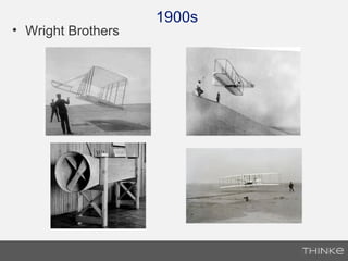 1900s
• Wright Brothers
 