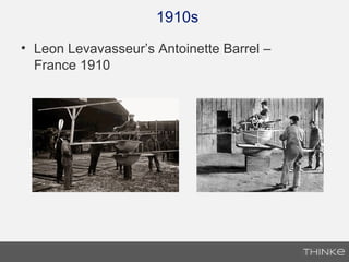 1910s
• Leon Levavasseur’s Antoinette Barrel –
France 1910
 