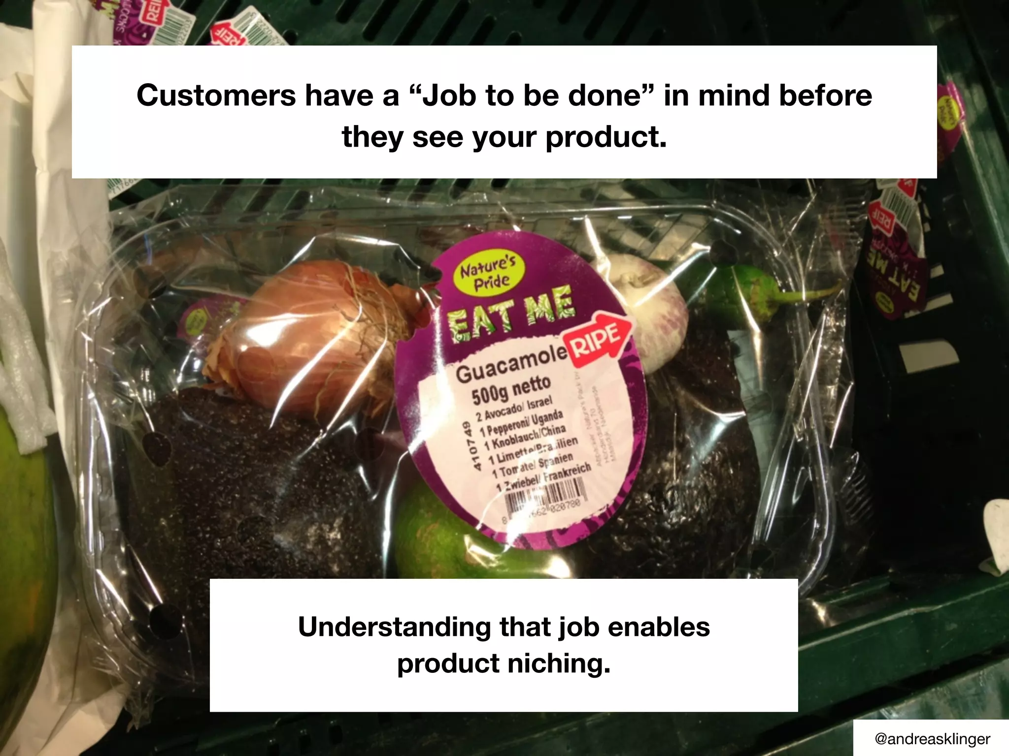 Customers have a “Job to be done” in mind before
they see your product.
@andreasklinger
Understanding that job enables
product niching.
 
