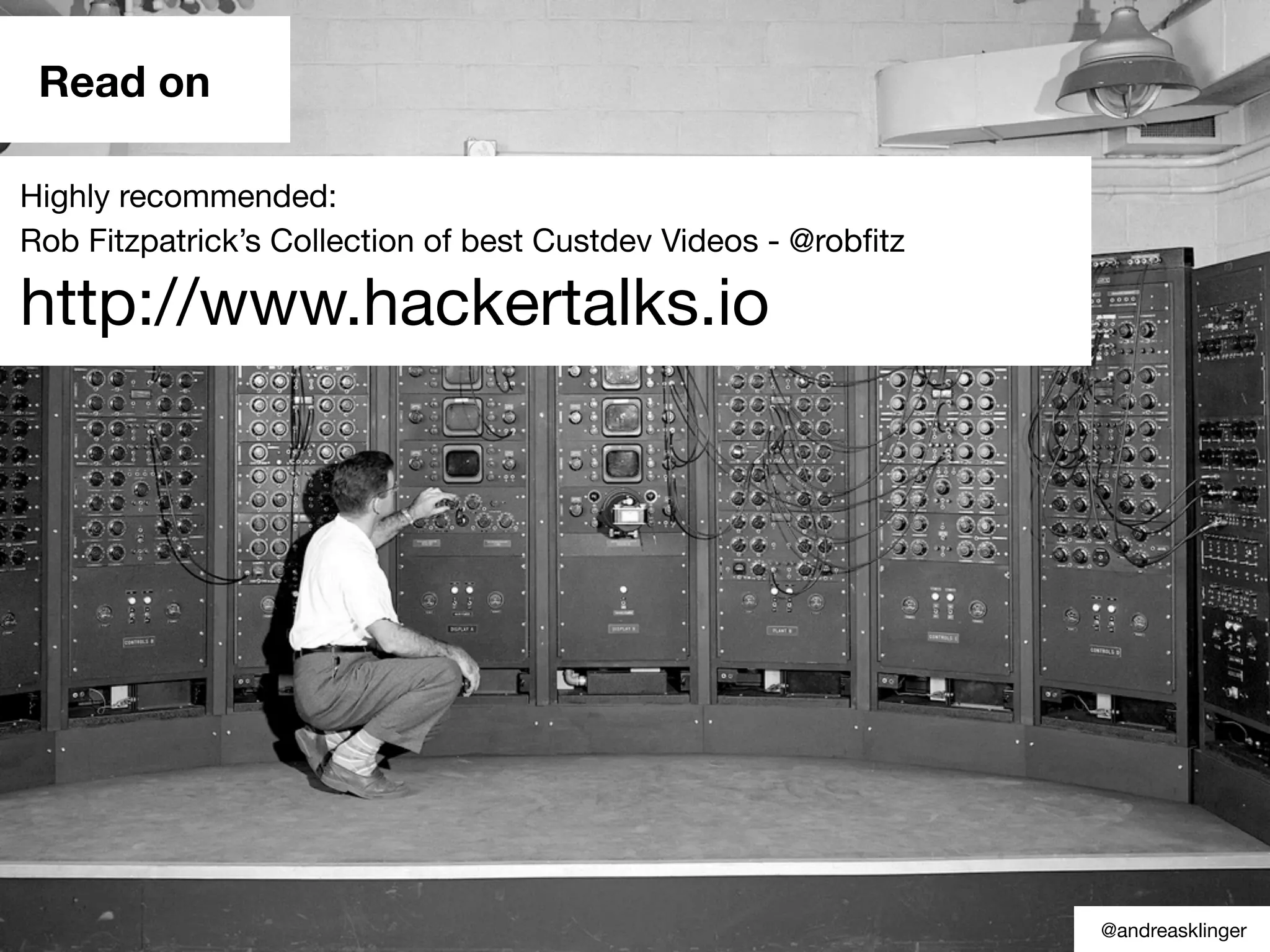 Read on
Highly recommended:
Rob Fitzpatrick’s Collection of best Custdev Videos - @robﬁtz
http://www.hackertalks.io
@andreasklinger
 