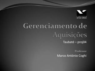 Taubaté – proj04

           Professor
Marco António Coghi
 