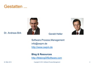 Gestatten ...
2
Dr. Andreas Birk
Software.Process.Management
info@swpm.de
http://www.swpm.de
Blog & Resources
http://Makin...