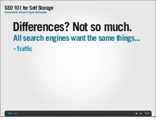 SEO 101 for Self Storage
Fundamentals of Search Engine Optimization

Differences? Not so much.
All search engines want the...