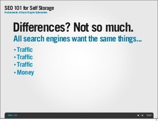 SEO 101 for Self Storage
Fundamentals of Search Engine Optimization

Differences? Not so much.
All search engines want the...