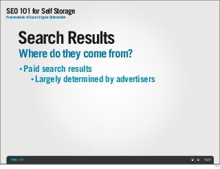 SEO 101 for Self Storage
Fundamentals of Search Engine Optimization

Search Results
Where do they come from?
• Paid

searc...