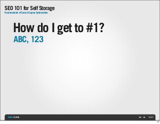 SEO 101 for Self Storage
Fundamentals of Search Engine Optimization

How do I get to #1?
ABC, 123

PAGE: 14 of 16
15

 