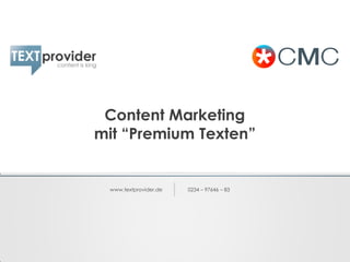 www.textprovider.de 0234 – 97646 – 83
Content Marketing
mit “Premium Texten”
 