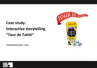 Case study:
Interactive storytelling
“Tour de Tahiti”

PANORAMA3000 | 2012




                           1
 