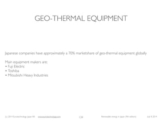 (c) 2014 Eurotechnology Japan KK www.eurotechnology.com Renewable energy in Japan (9th edition) July 8 2014
GEO-THERMAL EQ...