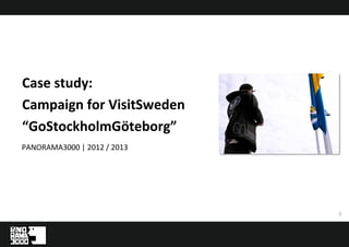 11
PANORAMA3000 | 2012 / 2013
Case study:
Campaign for VisitSweden
“GoStockholmGöteborg”
 
