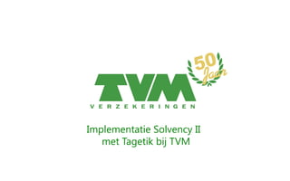 Implementatie Solvency II
   met Tagetik bij TVM
 