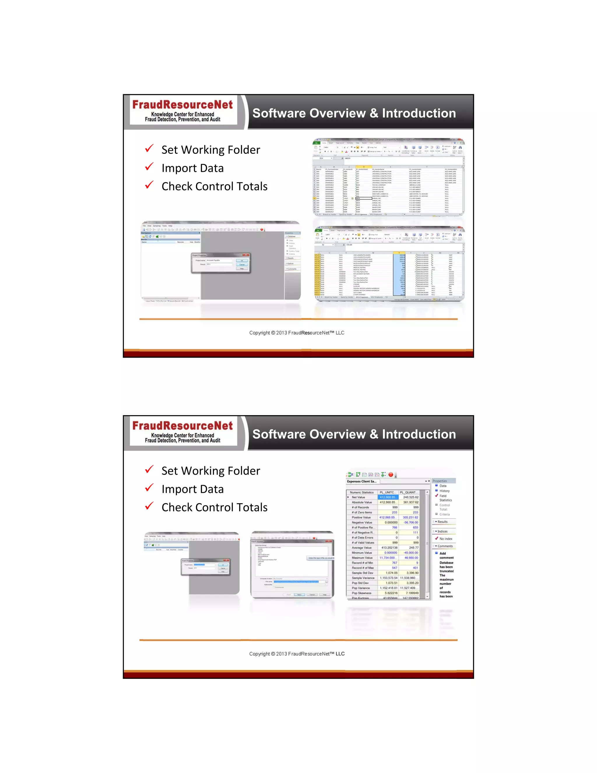 Software Overview & Introduction
 Set Working Folder
 Import Data
 Check Control Totals

Copyright © 2013 FraudResourceNet™ LLC

Software Overview & Introduction
 Set Working Folder
 Import Data
 Check Control Totals

Copyright © 2013 FraudResourceNet™ LLC

 