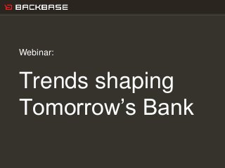 Customer Experience Solutions. Delivered.   1




Webinar:


Trends shaping
Tomorrow’s Bank
 