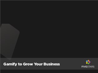 Gamify to Grow Your Business
 