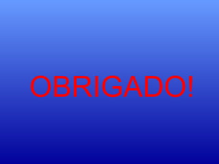 OBRIGADO!
 