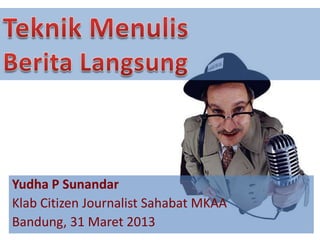 Yudha P Sunandar
Klab Citizen Journalist Sahabat MKAA
Bandung, 31 Maret 2013
 