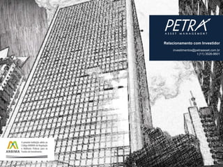 Relacionamento com Investidor
    investimentos@petraasset.com.br
                   t (11) 3526-9601
 