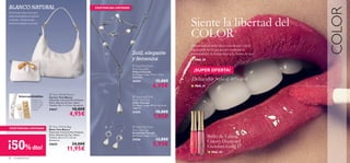 BLANCO NATURAL                                                                EXISTENCIAS LIMITADAS




                                                                                                                                                                                            COLOR
Este bolso tiene dos asas



                                                                                                                                           Siente la libertad del
intercambiables en blanco
                                                                                        
y dorado. ¡Elige la que
mejor se adapte a tu look!



                            
                                                                                                                                           COLOR
                                                                                                                                           ¡Bienvenida al maravilloso mundo del color!
                                                                                                                                           Un mundo en el que puedes expresar tu
                                                                                                     Sutil, elegante                      personalidad, tu femineidad y tu forma de ser.


                                                                                                      y femenina                           ■ PAG. 30
                                                                                                       Sparkling Drop
                                                                                                      Pearl Bracelet
                                                                                                      Pulsera Cascada
                                                                                                                                             ¡SUPER OFERTA!
                                                                                                      Sin Níquel. Largo: 19 cm + 3 cm
                                                                                                      extensible.
                                                                                                      24354                   15,00€       ¡Delineador Stylo al 40% dto!
                                                                                                                           6,95€           ■ PAG. 41
                                      Twin White Pouch
         Intercambiables             Cartera Twin Blanca                                               Sparkling Drop
                    Desabrocha       Materiales: Imitación Piel, Poliéster,                           Pearl Necklace
                    el botón de la   Metal, Aleación de Zinc, Nylon.                                  Collar Cascada
                    correa y elige   Tamaño: 18 x 1 x 12 cm. Accesorio.                               Sin Níquel. Largo: 49 cm + 6 cm de
                    la que más
                    te guste.        24637                    10,00€                                  colgante.
                                                                                                                             18,00€
                                                           4,95€                                      24355
                                                                                                                           7,95€
                                      Twin White Bag                                                 Sparkling Drop
 EXISTENCIAS LIMITADAS               Bolso Twin Blanco                                                Pearl Earrings
                                     Materiales: Imitación Piel, Poliéster,                           Pendientes Cascada
                                     Metal, Aleación de Zinc, Nylon.
                                     Tamaño: 36.5 x 3.7 x 22 cm.
                                                                                                      Sin Níquel. Largo: 5.3 cm.
                                                                                                                                                       Brillo de Labios

¡50% dto!
                                                                                                      24356                   13,00€
                                     Accesorio.
                                                                                                                                                       Canary Diamond
                                     24635                   24,00€                                                        5,95€                       Giordani Gold
                                                        11,95€                                                                                         ■ PAG. 44
28   complementos
 