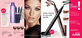 Elimina hasta los restos del
           maquillaje más resistente


                                                                                                                                                                                                                                                                                         LO
                                                                             Color e
                                                                             hidratación


                                        
                                                                                                                                                                                                                                                                                        QUIERO




                                                                                r Frost
                                                     15080 Purple Mist




                                                                                                rown
       OS
    RET




                                                                                              e ser t B
                                                                             15083 Silve
SEC LLEZA
     E
DE B




                                                                                                  D
                                                                                                                                                                                                                                                                                         ¡Te mereces




                                                                                           150 84
¡DESMAQUILLA                                                                                                                                                                               Color intenso                                                                                 un delineador de
                                                                                                                                                                                           en una sola
                                                                                                                                                                                                                                                               Dibuja un rabillo
TU PIEL!
No olvides desmaquillar
                                                                                                                                                                                                                                                               grueso delineando la
                                                                                                                                                                                                                                                               línea de las pestañas     ojos de primera!
                                                                                                                                                                                                                                                               superiores e inferiores

                                                                                                                                                                                           pasada
siempre tu piel cada                                                                                                                                                                                                                                           hasta juntarse.
noche antes de dormir
(¡incluso si es muy tarde!)
Dejar el maquillaje en la
piel durante toda la noche
provoca que los poros se
cierren dando lugar a la                                                                                                                                                                                                                                                                 Oriﬂame Beauty Eye Liner Stylo
aparición de puntos                                                                                                                                                                                                                                            Delinea el párpado        Delineador de Ojos Stylo
negros. Además, dejar la                                                                                                                                                                                                                                       superior creando un       Oriﬂame Beauty
máscara de pestañas                                                                                                                                                                                                                                            doble rabillo en la       Delineador de aplicación precisa. Fórmula
puede causar daños a                                                                                                                                                                                                                                           parte externa del ojo.    de secado rápido y sin borrones. 1.6 g.
las propias pestañas,                                                                                                                                                                                                                                                                                                  11,95€




                                                                                                                                                                                                                                                    1281
                                                                                                                                                                                                        k
volviéndolas frágiles




                                                                                                                                                                                                    lac




                                                                                                                                                                                                                                                     5 Br
                                                                                                                                                                                                   4B
y quebradizas.




                                                                                                                                                                                                   81




                                                                                                                                                                                                                                                         own
                                                                                                                                                                                                 12
                                                                                                                                                                                                                                                                                         ¡40% DTO!
                                              15080                         15083                        15084
                                            Purple Mist                  Silver Frost                 Desert Brown

  Oriﬂame Beauty                              Oriﬂame Beauty                                                                                                                                                     OS
All-over Make-up Remover                    Illuminate Eye Crayon                                                                                                                                               RET
                                                                                                                                                                                                            SEC LLEZA
                                                                                                                                                                                                                             OJOS
                                                                                                                                                                                                                 E             Aplica la sombra
Desmaquillante para Rostro y Ojos           Sombra de Ojos Illuminate Oriﬂame
                                                                                                                                                                                                            DE B                                                                                              Cada uno
Oriﬂame Beauty                              Beauty                                                                                                                                                                            de ojos antes que


                                                                                                                                                                                                                                                                                                  6,95€
100 ml.                                     1.6 g.                                                                                                                                                                          el delineador para
22860                             8,95€                                                               11,95€         La modelo lleva: Maquillaje Studio Artist SPF 15 Oriﬂame Beauty
                                                                                                                                                                                                                          mantener su intensidad.

                              6,95€                                                         9,95€                    22910 Natural Beige , Delineador de Ojos Stylo Oriﬂame Beauty 12814                            ¡Delinea lo más cerca posible
                                                                                                                     Black , Máscara de Pestañas Maxi Lash Oriﬂame Beauty 22521 Black .                        de las pestañas!
40   color                                                                                                                                                                                                                                                                                                              color   41
 