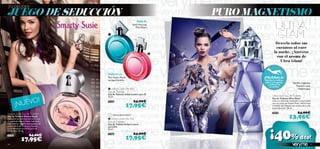 JUEGO DE SEDUCCIÓN                                                                      PURO MAGNETISMO
¡TÚ DECIDES!


                                                                       PARA ÉL
                                                                    Nuez Moscada,
                                                                      Piña,Tabaco

                                         


                                                                                                         Desvela todos tus
                                                                                                         encantos al caer
                                                                                                       la noche. ¡Atrévete
                                                                                                          con el aroma de
                                                                                                            Ultra Glam!


                                         PARA ELLA
                                         Pera Nashi, Flores                                    ¡PRUÉBALA!
                                         seringa, Almizcle                                      Desliza la muñeca
                                                                                                sobre la fragancia            Vainilla orgánica,
                                                                                                  y disfruta de
                                                                                                    su aroma                     Pomelo rosa,
                                          Urban Lovers for Him                                                                     Heliótropo
                                         Eau de Toilette
                                         Eau de Toilette Urban Lovers para Él
                                                                                                       Ultra Glam Eau de Toilette
                !
                                         50 ml.


           UEVO
                                                                                                       Eau de Toilette Ultra Glam
                                                                    24,00€                             Libera tu lado más rompedor y apasionado

        ¡N
                                         21570

                                                           17,95€
                                                                                                       con sus notas de Pomelo Rosa, Heliótropo
                                                                                                       y Vainilla que llenarán tus noches de la más
                                                                                                       pura seducción. 30 ml.

Smarty Susie Eau de Toilette                                                                           23614                        24,00€
Eau de Toilette Smarty Susie
Descubre los secretos del amor con       
                                             ¡Última Oportunidad!
                                           Urban Lovers for Her                                                           13,95€
el aroma de Smarty Susie. Labios en      Eau de Toilette
rojo intenso, mejillas sonrosadas y el   Eau de Toilette Urban Lovers
aroma ﬂoral de Violetas y Pachuli.




                                                                                                    ¡40%
                                         para Ella
La combinación perfecta para ser         50 ml.
irresistible. 50 ml.

                        24,00€           21568                      24,00€
                                                           17,95€                                                                     dto!
25387

               17,95€
54                                                                                                                                                55
 
