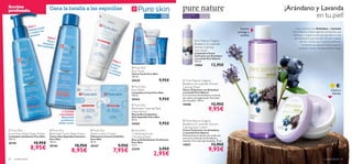 Acción
profunda                                 Gana la batalla a las espinillas                                                                                                                                  ¡Arándano y Lavanda
                                                                                                                      Para piel grasa       15
                                                                                                                                             +
                                                                                                                                                  Para todo tipo
                                                                                                                                                  de pieles
                                                                                                                                                                    Para todas
                                                                                                                                                                    las edades                                       en tu piel!
                      Paso 1
                               la piel                                                                                                                                                         Suaviza,        Los productos con Arándano y Lavanda
                       Exfolia e los                                                                            
                       y redu s
                               c                                                                                                                                                             protege y       Pure Nature contiene agentes hidratantes que
                        g ranito                                                                                                                                                                toniﬁca       refrescan y limpian tu piel aportándole el nivel
                                       Paso 2                                                                                                                                                                  de hidratación que necesita. Muchas mujeres
                                      Tónico                                                                                                                  Pure Nature Organic                                  aﬁrman, incluso, que su piel se siente tan
                                   limp                                                                                                                        Blueberry & Lavender
                              Anti-esp iador
                                                                                                                                                                                                                    hidratada tras aplicar el tónico que no
                                      inillas                                                                                                                  Extract Calming                                     necesitan mucho más para sentirla suave.
                                                                                                                                                               Face Wash
                                                                                                                                                               Limpiadora Facial
                                                                                                                                                               Calmante con Arándano
                                                                                                                                                               y Lavanda Pure Nature
                                                                                               Pas                                                             150 ml.
                                                                                                     o3
                                                                                              Suav
                                                                                             la pi  iza                                                        15960             12,95€
                                                                                            y co el
                                                                                                             Pure Skin
                                                                                           los bntrola      Face Toner
                                                                                                 rillo      Tónico Facial Pure Skin
                                                                                                       s    150 ml.
                                                                                                            20620                        9,95€      Pure Nature Organic
                                                                                                                                                  Blueberry & Lavender Extract
                                                                                                             Pure Skin                           Calming Toner
                                                                                                           Face Wash                             Tónico Calmante con Arándano                                                                     Calma e
                                                                                                            Limpiadora Facial Pure Skin           y Lavanda Pure Nature                                                                             hidrata
                                                                                                            150 ml.                               Con extráctos de Arándano y Lavanda
                                                                                                            20164                        9,95€    que calma y protege la piel. Para todo
                                                                                                                                                  tipo de pieles. 150 ml.
                                                                                                              Pure Skin                          15948                          12,95€
                                                    1–2 veces
                                                                                                            Blackhead Clearing Mask
                                                                                                            Deep Action
                                                                                                                                                                             9,95€
                                                 a la semana                                                Mascarilla Limpiadora
                                                   Mascarilla                                               Anti-Espinillas Pure Skin
                                                  puriﬁcante                                                50 ml.                                  Pure Nature Organic
                                                 doble acción                                               24202                        9,95€    Blueberry & Lavender Extract                                                                    
                                                                                                                                                  Calming Face Cream
 Pure Skin                                Pure Skin                        Pure Skin                       Pure Skin                          Crema Calmante con Arándano
Scrub Face Wash Deep Action              Blackhead Toner Deep Action        Shine Control Cream             1 Clarifying Scrub                    y Lavanda Pure Nature
Limpiadora Exfoliante Pure Skin          Tónico Anti-Espinillas Intensivo   Hidratante Control de Brillos                                         Hidratante facial de día y de noche con
                                                                                                            2 Purifying Mask                      extractos calmantes de Arándano y
150 ml.                                  Pure Skin                          Pure Skin                       Mascarilla Exfoliante Puriﬁcante      Lavanda. Para todo tipo de pieles. 75 ml.
20194                      10,95€        150 ml.                            50 ml.                          Pure Skin
                                                                                                                                                                                 12,95€
                                                                10,95€                              9,95€                                         15957
                        8,95€            20166                              20167                           12 ml.

                                                            8,95€                              7,95€        22418                        3,95€                               9,95€
                                                                                                                                 2,95€
60   cuidado facial                                                                                                                                                                                                                          cuidado facial   61
 