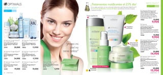 MATTE TOUCH™
                                                                                                                                                ¡Tratamientos matiﬁcantes al 25% dto!                                                                 Para piel mixta/    Para todas
                                                                                                                                                                                                                                                      grasa               las edades
                                                                                                                                                ¿Ya no sabes qué hacer con los incómodos brillos de tu piel? Descubre Matte Touch™
OXYGEN BOOST™                                                                                                                                   con extracto de Abedul y corteza de Saúce que eliminan el exceso de grasa
Para todo tipo   Para todas                                                                                                                     y reducen los brillos.                                                                  Optimals Mattifying Toner
de pieles        las edades
                                                                                                                                                                                                                                       Tónico Matiﬁcante Optimals
                                                                                                                                                                                                                                       Ayuda a restaurar el equilibrio natural
                                                                                                                                                                                                                                       de tu piel dejando una agradable
                                                                                                                                         Tónico equilibrante                                                                           sensación de frescor. Con extracto
                                                                                                                                                                                                                                      puriﬁcante de Abedul y complejo de
                                                                                                                                                                                                                                       corteza de Sauce. 200 ml.
                                                                                                                                                                                                                                     19969                             13,95€
                                                                                                                                                                                                                                                                   9,95€
                                                                                                                                                                                                                                        Optimals
                                                                                                                                                                                                                                      Mattifying Foaming Gel
                                                                                                                                                                                                             Limpiadora              Gel Limpiador Espumoso
                                                                                                                                                                                                               puriﬁcante              Matiﬁcante Optimals
                                                                                                                                                                                                                                      Gel espumoso que elimina el maquillaje
                                                                                                                                                                                                                                       y las impurezas dejando tu piel limpia y




                                                            Atención: ¡No ingerir!
                                                                                                                                                                                                                                       con una agradable sensación refrescante.
                                                                                                                                                                                                                                       150 ml.
                                                                                                                                                                                                                                      19946                             13,95€
                                                                                                                                                                                                                                                                   9,95€
                                                                                                                                                                                                                                        Optimals Matte Touch™ Fluid
 Optimals Oxygen Boost™           Optimals Oxygen Boost™
                                                                                                                                                                                                                                       Fluido Matiﬁcante Reductor de
Day Shield SPF 30                 Face Mist
                                                                                                                          “¡Ahora mi
Crema Protectora SPF 30           Bruma Facial Oxigenante                                                                                                                                                            Gel-Crema de      Poros Matte Touch™
                                                                                                                                                                                                                                       Fluido ligero de rápida absorción que
Oxygen Boost™ Optimals            Oxygen Boost™ Optimals                                                                                                                                                             Día Matiﬁcante    minimiza la apariencia de los poros
30 ml.                            150 ml.                                                                                                                                                                             y equilibrante
                                                                                                                              piel no
                                                                                                                                                                                                                                       abiertos. Con corteza de Sauce y
24197                 20,00€      18822             13,95€                                                                                                                                                                            partículas absorbentes eliminan el
                                                                                                                                                                                                                                       exceso de grasa. Higiénico frasco con

                                                                                                                       tiene brillos!”
                                                                                                                                                                                                                                       dosiﬁcador. 30 ml.
 Optimals Oxygen Boost™           Optimals Oxygen Boost™                                                                                                                                                                             23687                             21,00€
Cream
Crema Oxigenante Oxygen
Boost™ Optimals
                                  Face Mask
                                  Mascarilla Detoxiﬁcante
                                  Oxygen Boost™ Optimals
                                                                                                                                                                                                                                                              14,95€
50 ml.                            75 ml.                                                                                                                                                                                                Optimals Matte Touch™
15919                 24,00€      16266             11,95€                                                                                                                                                                             Day Gel-Cream
                                                                                                                                                                                                                                       Gel-Crema de Día Matiﬁcante
                                                                                                                                                                                                                                       Optimals
 Optimals Oxygen Boost™           Optimals Oxygen Boost™                           Optimals Matte Touch™                                                                                                                             Fórmula matiﬁcante con microesferas
                                                                                                                                                                                                                                       que ayudan a eliminar el exceso de grasa
Eye Cream                         Capsules                                           Face Blotting Tissues                                                                                                                             en la piel. Piel más hidratada, fresca y
Contorno de Ojos Oxygen           Cápsulas Oxygen Boost™                             Toallitas Anti-Brillos Faciales
                                                                                                                                                                                                                                       equilibrada con acabado mate. SPF 10.
Boost™ Optimals                   Optimals                                           Matte Touch™
                                                                                                                                                    EXISTENCIAS LIMITADAS                                                              50 ml.
15 ml.                            14 cápsulas.                                       50 uds.
16189                 19,00€      18154             18,00€                           23815                  5,95€                             ¡Realmente                                                                               19899                             22,00€
                                                                                                                                                funciona!
                                                                                                                                                                                                                                                               15,95€
66   cuidado facial                                                                                                                                                                                                                                           cuidado facial     67
 