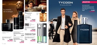 ¡NUEVO!
                                                                                                                        El aroma del éxito   Tycoon Eau de Toilette
                                                                                                                                             Eau de Toilette Tycoon
                                                                                                                                             Conﬁanza, seguridad y estilo son los valores
                                                                                                                                             que transmite la nueva fragancia masculina
                                                                                                                                             Tycoon. Fresco aroma del océano con notas
                                                                                                                                             verdes y Ámbar negro que evocan la esencia
     La esencia                                                                                                                              del hombre. 75 ml.
                                                                                                                                             25048                           34,00€
     de la energía                                                                                                                                                     24,95€
                                                                                                     Incienso
                                                                                                     Paprika
                                                                                                     Café
                                                                Signature Heritage
                                                                 Eau De Toilette
                                                                 Eau de Toilette
                                                                 Signature Heritage
                                                                 75 ml.
                                                                 23837                  29,00€
                                                                                  24,95€
                                              
                                                                              Pomelo,
                                                                               Hojas de Geranio,
                                                                               Musgo

                                                                  Free Attitude Eau de Toilette
                                                                 Eau de Toilette Free Attitude
                                                                 50 ml.
                                                                 8124                  25,00€
                                 Ascendant Anti-perspirant                       19,95€
Cardamomo, Estragón,            24H Deodorant
Haba Tonka                      Desodorante Roll-On
                                Antitranspirante 24H Ascendant
                                50 ml.
                                13863                 6,95€      Menta, Regaliz, Madera de Sándalo
 Ascendant Eau de Toilette                                                                                     
                                 Ascendant Anti-perspirant       Free Motion Eau De Toilette                      
Eau de Toilette Ascendant       Deodorant Spray                  Eau de Toilette Free Motion
75 ml.                          Spray Desodorante                50 ml.
10919                  29,00€   Antitranspirante Ascendant       22957                 25,00€
               24,95€                                                             19,95€
                                150 ml.
                                11280                 8,95€
                                                  6,95€
92   para él                                                                                                                                                                            93
 