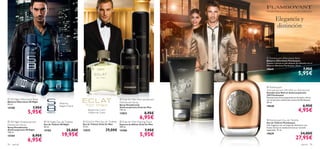 Pomelo, Esencia de Hoja de Laurel, Cardamomo


                                                                                                                                                         Elegancia y
                                                                                                                                                         distinción
                                                                                                             




                


                                                                                                     

                                                                                                                                                Flamboyant Aftershave Balm
                                                                                                                                              Bálsamo Aftershave Flamboyant
                                                                                                                                               Suaviza e hidrata tu piel después del afeitado con el
                                                                                                                                               Bálsamo Afershave Flamboyant. 50 ml.
                                                                                                                                              19641                                     7,95€
                                                                                                                                                                                   5,95€
                                                                                                                                          

                                                                                                                                               Flamboyant
                                                                                                                                               Anti-perspirant 24H Roll-on Deodorant
                                                                                                                                               Desodorante Roll-on Antitranspirante
                                                                                                                                              24H Flamboyant
                                                                                                                                               Desodorante antitranspirante en formato roll-on
 S8 Night Aftershave Balm                                                                        Eclat for Men Anti-perspirant               con el sensual y soﬁsticado aroma de Flamboyant.
Bálsamo Aftershave S8 Night                                                                      Deodorant Spray                               50 ml.
50 ml.                                      Albahaca,
15188                  7,95€
                                            Regaliz, Praliné                                     Spray Desodorante
                                                                                                 Antitranspirante Eclat for Men
                                                                                                                                               19640                                     6,95€
                    5,95€
                                                                   Bergamota, Cuero,
                                                                   Madera de Cedro
                                                                                                 150 ml.
                                                                                                 13852                  8,95€
                                                                                                                                                                                   4,95€
                                                                                                                   6,95€                        Flamboyant Eau de Toilette
 S8 Night Antiperspirant       S8 Night Eau de Toilette       Eclat for Men Eau de Toilette    Eclat for Men Shaving Foam
                                                                                                                                               Eau de Toilette Flamboyant
Deodorant Spray                Eau de Toilette S8 Night        Eau de Toilette Eclat for Men     Espuma de Afeitar Eclat for Men               Una fragancia con un toque de distinción. Las
Spray Desodorante              50 ml.                          75 ml.                            200 ml.                                       frutas cítricas te conducen hacia un corazón
Antitranspirante S8 Night      15183               25,00€      13835               29,00€        14386                  7,95€                  especiado. 75 ml.

                                              19,95€                                                               5,95€                                                              34,00€
150 ml.
                                                                                                                                               19639
                      8,95€
15184
                  6,95€                                                                                                                                                         27,95€
94   para él                                                                                                                                                                           para él   95
 