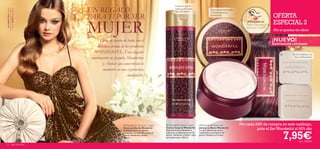 Cremoso gel de
   La modelo lleva: Esmalte

  Beauty 26260 Berry Intense
de Uñas Pure Colour Oriﬂame      UN REGALO                                                         baño perfumado
                                                                                                   con pH neutro
                                                                                                                                      Deja tu piel hidratada
                                                                                                                                      y deliciosamente

                                 PARA TI POR SER                                                                                      perfumada
                                                                                                                                                                                         OFERTA

                                 MUJER                                                                                                                                                   ESPECIAL 2
                                                                                                                                                                   ¡PRUÉBALA!
                                                                                                                                                                  Desliza la muñeca y
                                                                                                                                                                  disfruta de su aroma
                                                                                          
                                                                                                                                                                                         ¡No te quedes sin ellos!


                                       Llena tu cuarto de baño con el                                                                                                                    ¡NUEVO!
                                                                                                                                                                                         EXISTENCIAS LIMITADAS
                                      delicioso aroma de los productos
                                    WONDERFUL. Una elegante                                                                                                                                          Set de 2 jabones en
                                  combinación de Jazmín, Mandarina                                                                                                                                     barra hidratantes

                                          y Ámbar que convertirán tu
                                          momento en una experiencia
                                                           inolvidable.


                                                                                                                            




                                                         Wonderful Shower Cream           Wonderful Body Cream             Wonderful Soap Set               Por cada 20€ de compra en este catálogo,
                                                        Crema de Ducha Wonderful          Crema Corporal Wonderful          Jabones en Barra Wonderful
                                                                                                                                                                         pide el Set Wonderful al 60% dto

                                                                                                                                                                                                 7,95€
                                                        Crema de ducha sin agentes        Deja la piel maravillosamente     Set de 2 jabones de manos
                                                        jabonosos con delicado aroma de   suave con un delicado aroma de    hidratantes con fragancia de
                                                        Jazmín, Mandarina y Ámbar.        Jazmín, Mandarina y Ámbar. Apta   Jazmín, Mandarina y Ámbar.
                                                        200 ml.                           para pieles secas. 200 ml.
                                                                                                                                                                                                           cod. 462209
  8              aseo personal
 