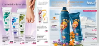 ESTE INVIERNO… ¡CUIDA TUS PIES!
Los cuidados de tus pies                                                                                                      Pies frescos y llenos de vida
                                                                                                                                                                Durante el invierno, el frío y el calzado cerrado hacen que los pies necesiten unos
                                                                                                                                                                cuidados especiales, pero tendemos a olvidarnos de ellos. Acondiciona, revitaliza y
                                                                                                                                                                refréscalos con aceite de Espino Amarillo y extracto de Ericácea del Ártico. ¡Sentirás
                                                                                                                                                                                                                                                                         Pies frescos y llenos de vida


                                                                                                                                                                la protección y la hidratación desde el primer momento!
                                                                                                                          


                                                  
                                                                                                                                                                                                                                                         EXISTENCIAS LIMITADAS
                                                                                                                                                                                              
                                                                                                                                                                            ¡Pies frescos y
                                                                                                                                                                             libres de olor!
                                                                                                                                                                                                                                                 Hidrata
                                                                                                                                                                                                                                               intensamente



                                                                                                                                                                ESPINO AMARILLO
                                                                                                                                                                Contiene antioxidantes
                                                                                                                                                                naturales que protegen
                                                                                                                                                                e hidratan la piel en
                                                                                                                                                                profundidad.
                                                                                                                                                                                                                                                               Feet Up
                                                                                                                                                                                                                                                              Arctic Scandinavia Foot Spray
                                                                                                                       Feet Up                                                                                                                               Spray Desodorante de Pies Feet Up
                                                                                                                      Exfoliating Foot Scrub                                                                                                                  Escandinavia
                                                                                                                      Exfoliante para Pies Feet Up              ERICÁCEA                                                                                      Spray revitalizante para pies cansados con
                                                                                                                      Elimina las células muertas de la piel,   DEL ÁRTICO                                                                                    agentes desodorantes y refrescantes.
                                                                                                                      suaviza las durezas y la piel seca. Con   Usada en la medicina                                                                          150 ml.
                                                                                                                      Salvia y Aceite de Almendra Dulce.        Sueca por sus beneﬁcios                                                                       24715                             9,95€
                                                                                                                                                                                                                                                                                          5,95€
                                                                                                                      75 ml.                                    curativos y conocida por sus
                                                                                                                                                                propiedades hidratantes.
                                                                                                                      20553                         7,95€
                                                                                                                                                    5,95€
                                                                                                                                                                                                                                                               Feet Up
                                                                                                                                                                                                                                                              Arctic Scandinavia Foot Cream
                                                                                                                                                                                                                                                              Crema de Pies Feet Up Escandinavia
                                                                                                                       Feet Up                                                                                                                               Crema de pies en Glicerina y Urea con
 Feet Up                              Feet Up                               Feet Up Overnight                      Deodorising Foot Powder                                                                                                                 aceite de Espino Amarillo protector
Soothing Foot Cream                   Anti-perspirant Foot Cream              Moisturising Foot Cream                 Polvos Desodorantes                                                                                                                     y extracto de Ericácea suavizante. 75 ml.
Crema Calmante                        Crema de Pies                           Crema de Noche                          para Pies Feet Up
                                                                                                                      Mantén tus pies secos y libres de                                                                                                       24714                             8,95€
                                                                                                                                                                                                                                                                                          4,95€
para Pies Feet Up                     Antitranspirante Feet Up                Hidratante para Pies Feet Up
Calma y suaviza los pies con Azahar   Controla la transpiración de los pies   Cuida tus pies mientras duermes con     malos olores con estos absorbentes
y aceite de Germen de Trigo.          y reduce su sudoración. Frescura        Aceite de Aguacate y Aloe Vera          polvos desodorantes con Bergamota
Rápida absorción. 75 ml.              durante todo el día con extracto de     calmante que dejan los pies nutridos,   y Lima. 75 g.

20548                     8,95€       Pino y Hamamelis. 50 ml.                frescos y suaves. 75 ml.                20552                         8,95€
                                                                  7,95€                                  8,95€                                      6,95€
                      6,95€           20557
                                                            5,95€
                                                                              20554
                                                                                                    6,95€
106   aseo personal                                                                                                                                                                                                                                                                 aseo personal        107
 