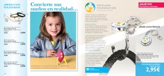 ¡PRODUCTOS                                     Convierte sus                                                                                 ¡NUEVO!
                                               sueños en realidad…
                                                                                                                                              EXISTENCIAS LIMITADAS
SOLIDARIOS!
                                        
             
                                                                                           Oriﬂame siempre ha colaborado con
                                                                                            buenas causas. Hoy más que nunca
                                                                                            sabemos que, entre todos, podemos
                                                                                            aunar nuestros esfuerzos. Así comenzó
                                                                                           Oriﬂame Foundation.
                                                                                            ¿QUÉ HACEMOS?
                                                                                            En Oriﬂame Foundation ayudamos a
 Charity Pendant Bookmark
                                                                                            niños y mujeres a través de un amplio            ¡Úsalo como llavero!
Marca-Paginas Charity
Níquel antialérgico. Tamaño: 12.5 cm.                                                       programa repleto de proyectos e
Accesorio.                                                                                  iniciativas educacionales con el objetivo
25391                              2,95€                                                    de mejorar su calidad de vida.

                                                                                            NUESTRO APOYO EN ESPAÑA
                                                                                            Para poder llegar a esos niños y
 Charity Bracelet
                                                                                            mujeres que más lo necesitan,
Pulsera Solidaria Beige                                                                     colaboramos con la Organización
Tamaño: 39 cm + 3 cm extensible. Sin Níquel.                                                Internacional de Ayuda a la Infancia
23527                              2,95€                                                    Aldeas Infantiles SOS. Su misión se
                                                                                            centra en apoyar a las familias con
                                                                                            niños necesitados y ayudarles a
                                                                                            construir un futuro mejor.
 Charity Bracelet Black                                                                    (www.aldeas infantiles.es)
Pulsera Solidaria Negra
Tamaño: 39 cm + 3 cm extensible. Sin Níquel.                                                ¿CÓMO PUEDES AYUDAR?                        Charity Bag Holder & Keyring
                                                                                                                                        Llavero Cuelga-Bolsos Charity
25186                              2,95€                                                    Todos los beneﬁcos que se obtengan          ¡Llévalo siempre contigo y podrás tener el bolso
                                                                                            de la venta del Llavero Cuelga-Bolsos       a mano vayas donde vayas! Úsalo también como
                                                                                            y el resto de productos solidarios          llavero. Soporta peso hasta 4 kg.
                                                                                            serán destinados íntegramente al            26389
 Charity Bracelet White                                                                    proyecto Escuela Infantil
Pulsera Solidaria Blanca                                                                    “La Peque Aldea” de Santa
Tamaño: 39 cm + 3 cm extensible. Sin Níquel.
                                                                                            Cruz de Tenerife.
                                                                                                                                                  Con muy poco podemos
25187                              2,95€       AYUDAMOS A LOS NIÑOS QUE MÁS LO NECESITAN.                                                                  hacer mucho



128
                                               ¡AYUDANOS A CUMPLIR SUS SUEÑOS!
                                                                                                                                                            2,95€                      129
 
