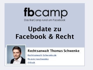 v




             Update zu
          Facebook & Recht

                        Rechtsanwalt Thomas Schwenke
                        Rechtsanwalt-Schwenke.de
                        fb.com/raschwenke

Gefällt mir              @thsch
              Kommentieren Teilen
 